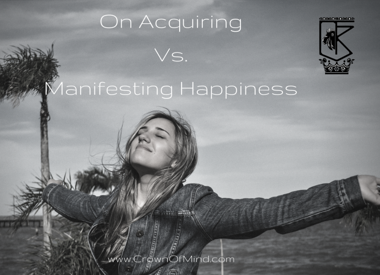 Acquiring Vs. Manifesting Happiness