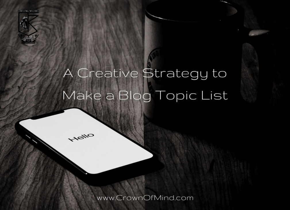 A Creative Strategy to Make a Blog Topic List - CrownOfMind.Com