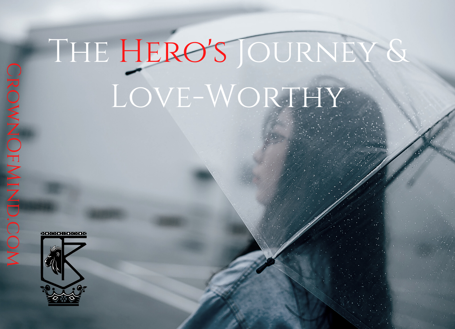 The Hero’s Journey & Love-Worthy