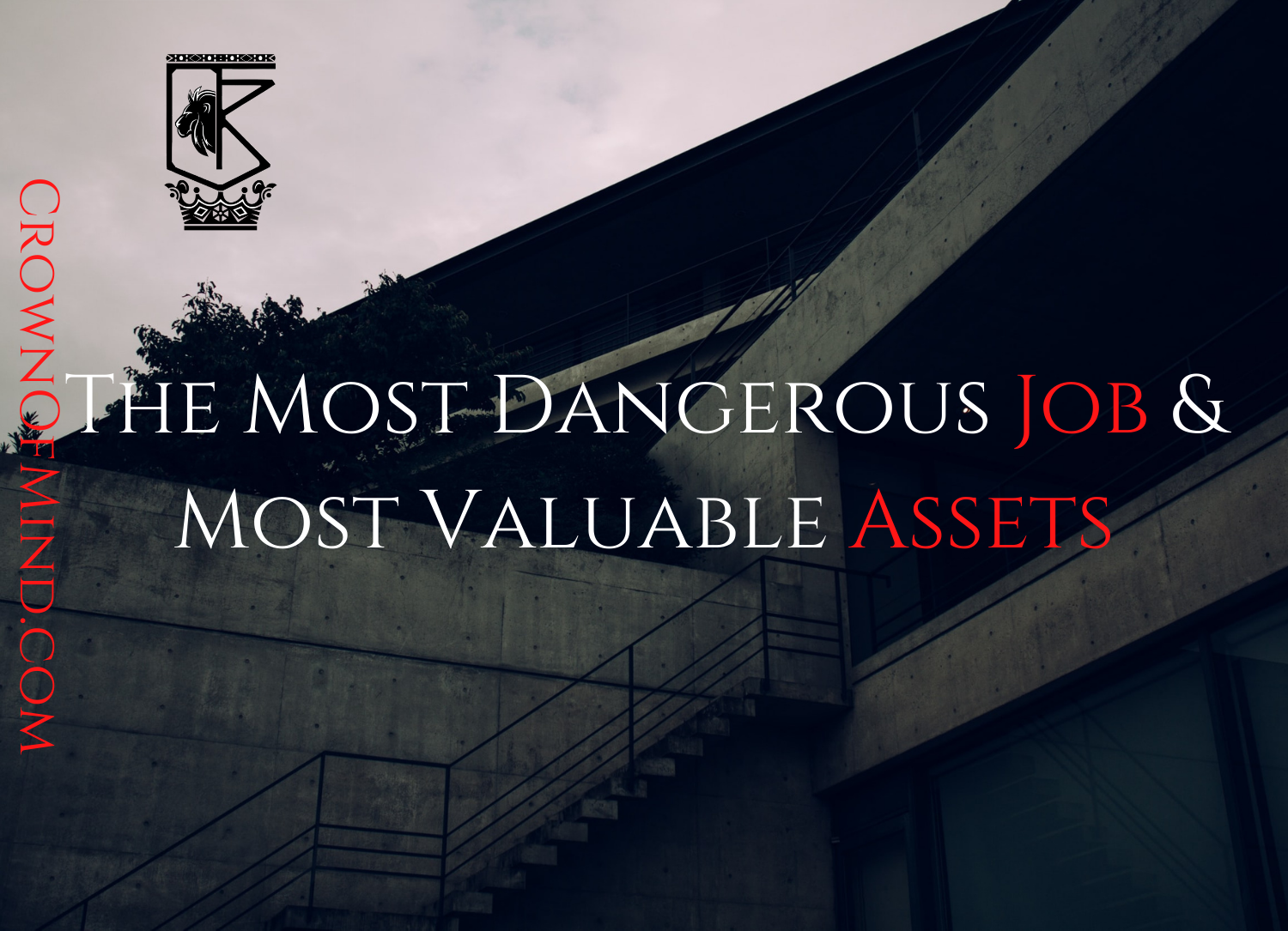 The Most Dangerous Job & Most Valuable Assets