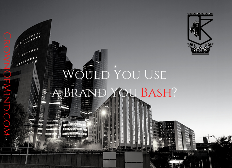 Would You Use a Brand You Bash?